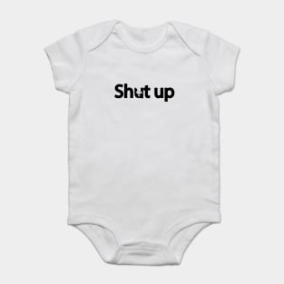 Shut up creative typography design Baby Bodysuit